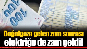 Doğalgaza gelen zam sonrası elektriğe de zam geldi!