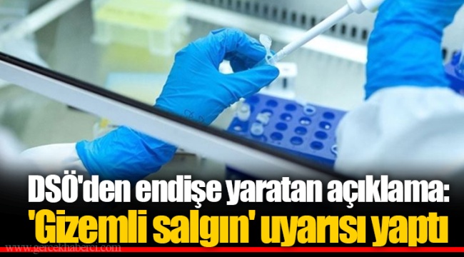 DSÖ'den endişe yaratan açıklama: 'Gizemli salgın' uyarısı yaptı