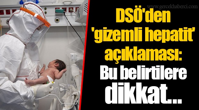 DSÖ'den 'gizemli hepatit' açıklaması: Bu belirtilere dikkat...