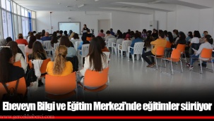 Ebeveyn Bilgi ve Eğitim Merkezi’nde eğitimler sürüyor