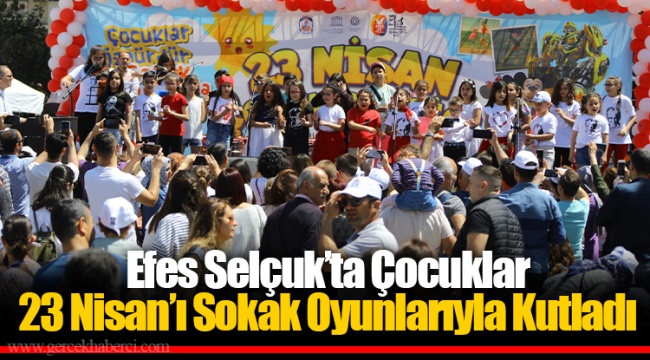 Efes Selçuk’ta Çocuklar 23 Nisan’ı Sokak Oyunlarıyla Kutladı
