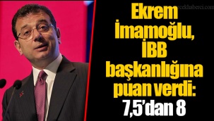 Ekrem İmamoğlu, İBB başkanlığına puan verdi: 7,5’dan 8