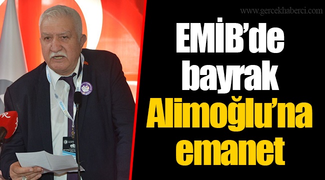 EMİB’de bayrak Alimoğlu’na emanet