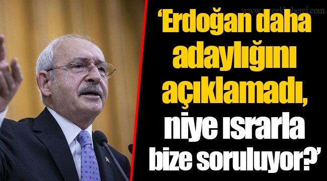 ‘Erdoğan daha adaylığını açıklamadı, niye ısrarla bize soruluyor?’