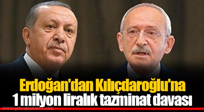 Erdoğan'dan Kılıçdaroğlu'na 1 milyon liralık tazminat davası