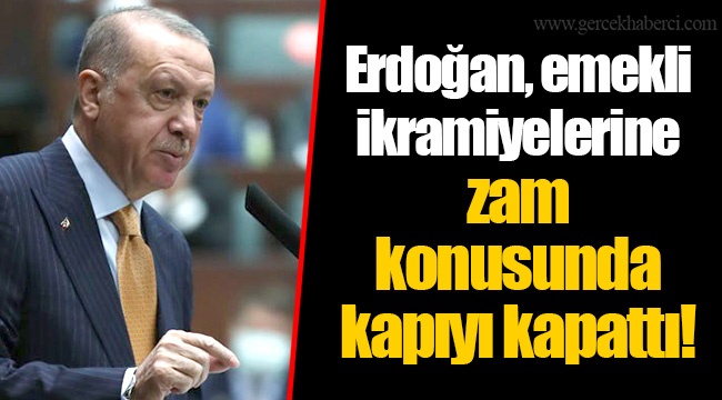 Erdoğan, emekli ikramiyelerine zam konusunda kapıyı kapattı!