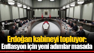Erdoğan kabineyi topluyor: Enflasyon için yeni adımlar masada