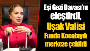 Eşi Gezi Davası'nı eleştirdi, Uşak Valisi Funda Kocabıyık merkeze çekildi