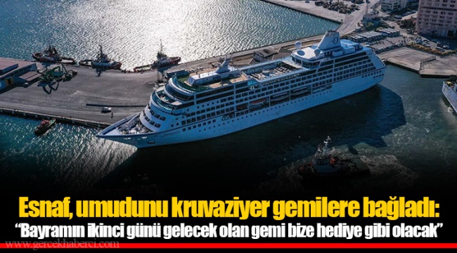 Esnaf, umudunu kruvaziyer gemilere bağladı: “Bayramın ikinci günü gelecek olan gemi bize hediye gibi olacak”