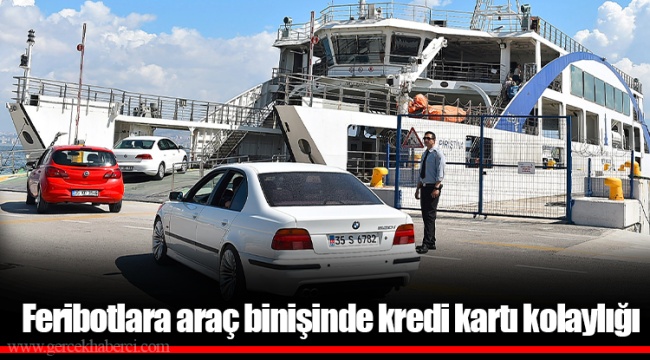 Feribotlara araç binişinde kredi kartı kolaylığı