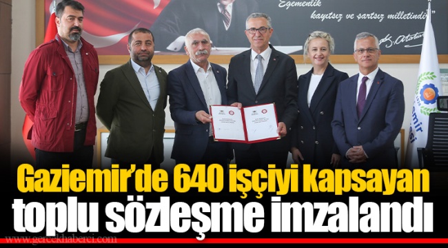 Gaziemir’de 640 işçiyi kapsayan toplu sözleşme imzalandı