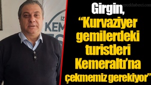 Girgin, “Kurvaziyer gemilerdeki turistleri Kemeraltı’na çekmemiz gerekiyor”