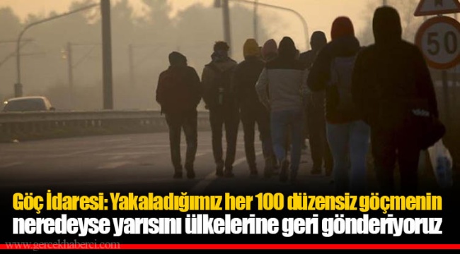 Göç İdaresi: Yakaladığımız her 100 düzensiz göçmenin neredeyse yarısını ülkelerine geri gönderiyoruz