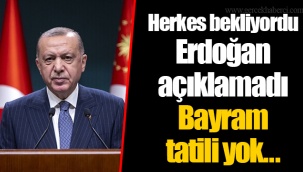 Herkes bekliyordu Erdoğan açıklamadı Bayram tatili yok...