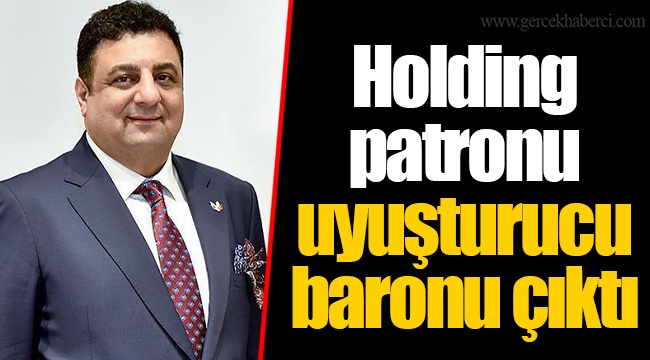 Holding patronu uyuşturucu baronu çıktı