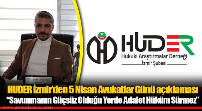 HUDER İzmir’den 5 Nisan Avukatlar Günü açıklaması “Savunmanın Güçsüz Olduğu Yerde Adalet Hüküm Sürmez”