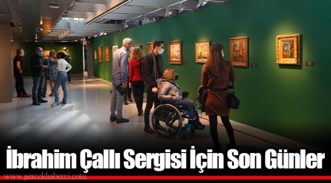 İbrahim Çallı Sergisi İçin Son Günler