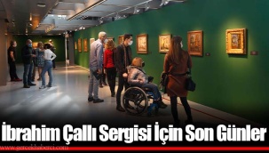 İbrahim Çallı Sergisi İçin Son Günler
