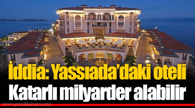 İddia: Yassıada’daki oteli Katarlı milyarder alabilir
