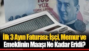 İlk 3 Ayın Faturası: İşçi, Memur ve Emeklinin Maaşı Ne Kadar Eridi?