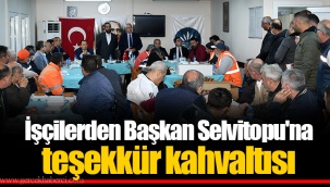 İşçilerden Başkan Selvitopu'na teşekkür kahvaltısı