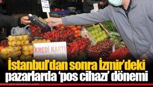 İstanbul’dan sonra İzmir’deki pazarlarda ‘pos cihazı’ dönemi