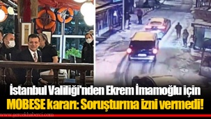 İstanbul Valiliği'nden Ekrem İmamoğlu için MOBESE kararı: Soruşturma izni vermedi!