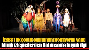İzBBŞT ilk çocuk oyununun prömiyerini yaptı Minik izleyicilerden Robinson’a büyük ilgi