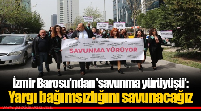 İzmir Barosu'ndan 'savunma yürüyüşü': Yargı bağımsızlığını savunacağız