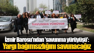 İzmir Barosu'ndan 'savunma yürüyüşü': Yargı bağımsızlığını savunacağız