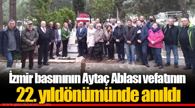 İzmir basınının Aytaç Ablası vefatının 22. yıldönümünde anıldı