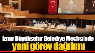 İzmir Büyükşehir Belediye Meclisi’nde yeni görev dağılımı