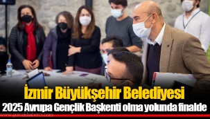 İzmir Büyükşehir Belediyesi 2025 Avrupa Gençlik Başkenti olma yolunda finalde