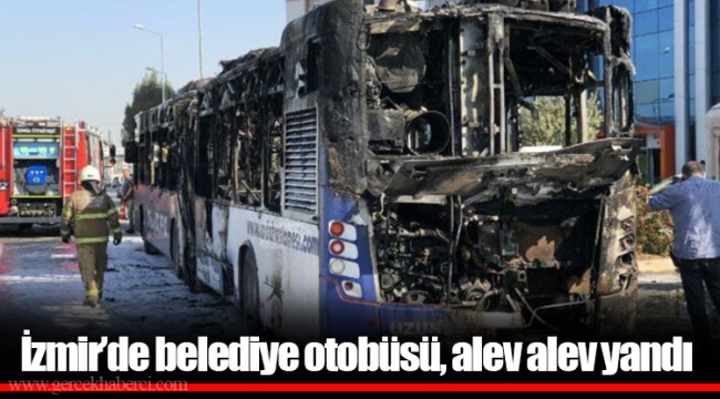 İzmir’de belediye otobüsü, alev alev yandı