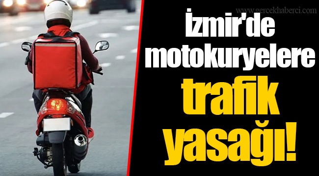 İzmir'de motokuryelere trafik yasağı!