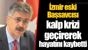 İzmir eski Başsavcısı kalp krizi geçirerek hayatını kaybetti