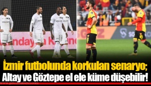İzmir futbolunda korkulan senaryo; Altay ve Göztepe el ele küme düşebilir!