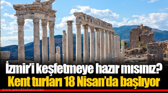 İzmir’i keşfetmeye hazır mısınız? Kent turları 18 Nisan’da başlıyor