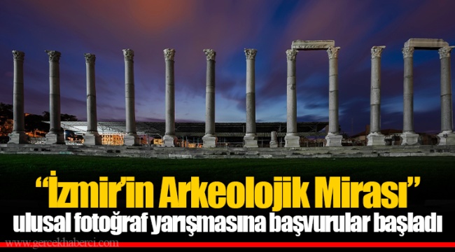 “İzmir’in Arkeolojik Mirası” ulusal fotoğraf yarışmasına başvurular başladı