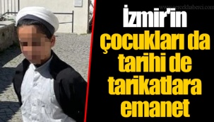 İzmir'in çocukları da tarihi de tarikatlara emanet