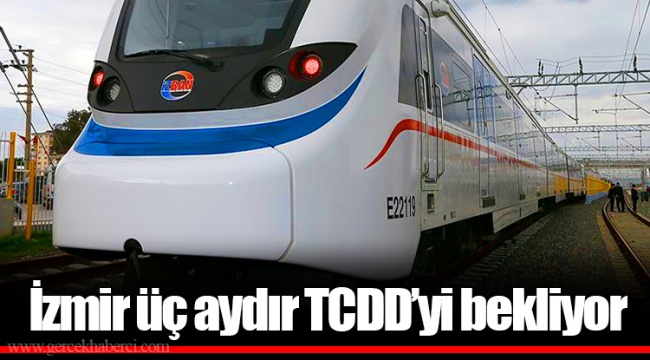 İzmir üç aydır TCDD’yi bekliyor