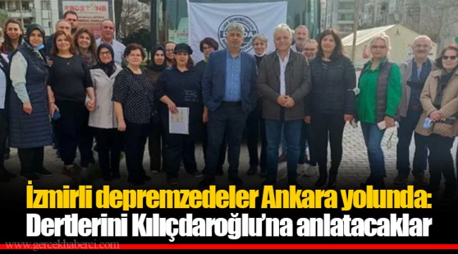 İzmirli depremzedeler Ankara yolunda: Dertlerini Kılıçdaroğlu’na anlatacaklar