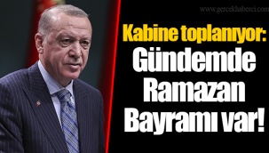 Kabine toplanıyor: Gündemde Ramazan Bayramı var!