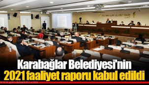 Karabağlar Belediyesi'nin 2021 faaliyet raporu kabul edildi