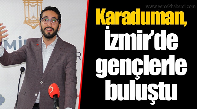 Karaduman, İzmir’de gençlerle buluştu