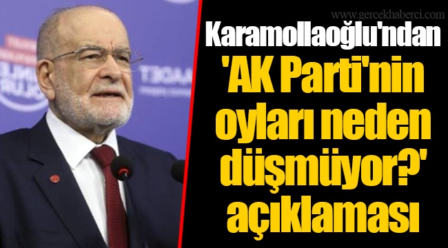 Karamollaoğlu'ndan 'AK Parti'nin oyları neden düşmüyor?' açıklaması