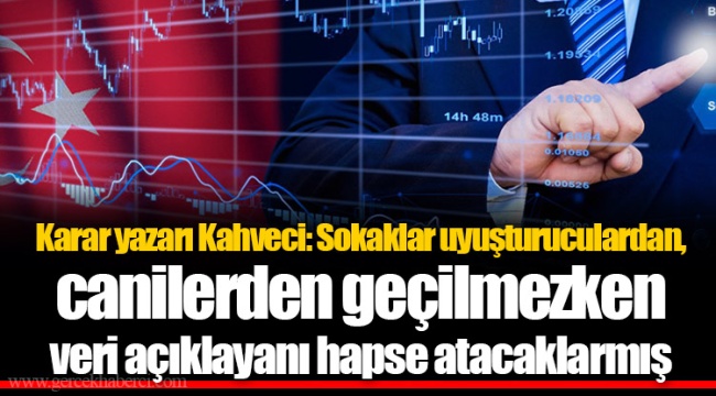 Karar yazarı Kahveci: Sokaklar uyuşturuculardan, canilerden geçilmezken veri açıklayanı hapse atacaklarmış