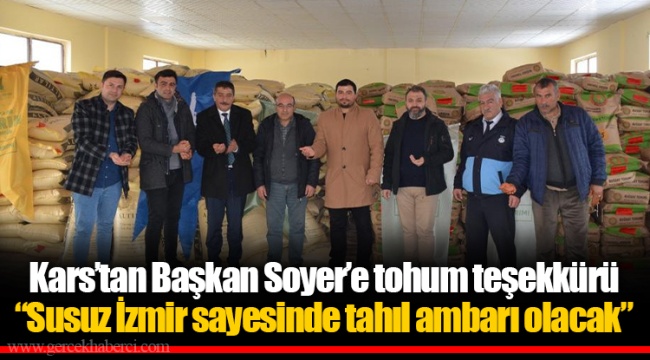 Kars’tan Başkan Soyer’e tohum teşekkürü “Susuz İzmir sayesinde tahıl ambarı olacak”