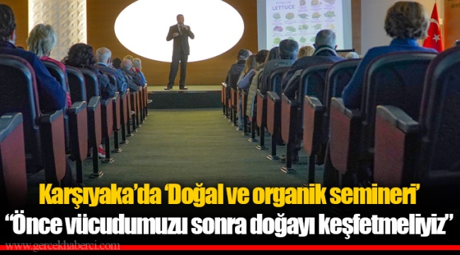 Karşıyaka’da ‘Doğal ve organik semineri’ “Önce vücudumuzu sonra doğayı keşfetmeliyiz”