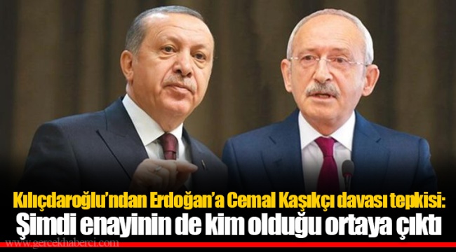 Kılıçdaroğlu’ndan Erdoğan’a Cemal Kaşıkçı davası tepkisi: Şimdi enayinin de kim olduğu ortaya çıktı